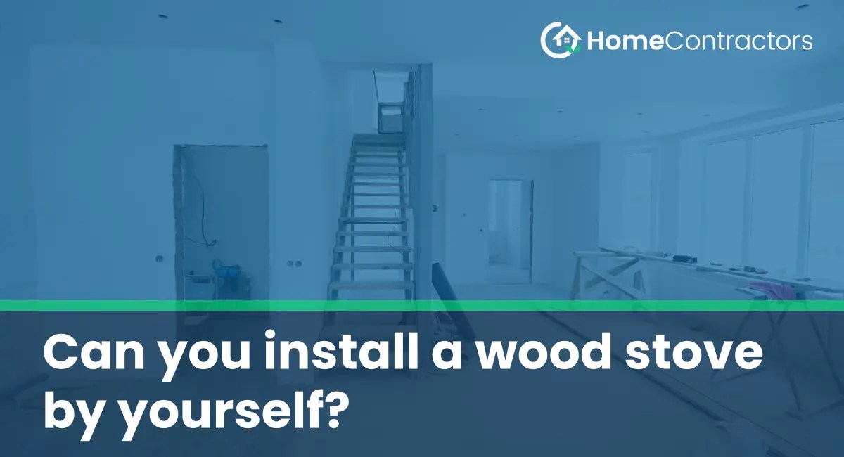 Can you install a wood stove by yourself?