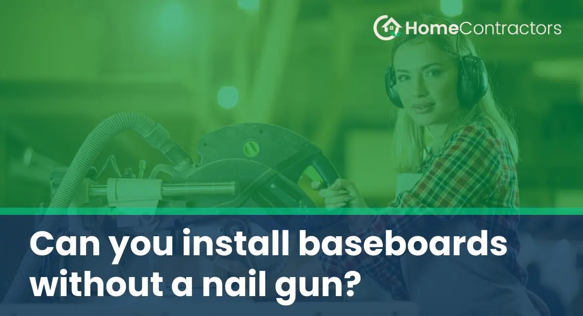 Can you install baseboards without a nail gun?