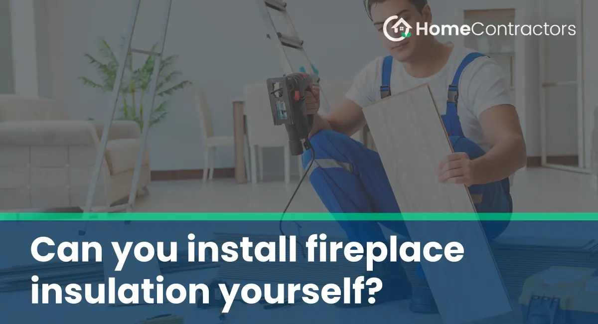 Can you install fireplace insulation yourself?