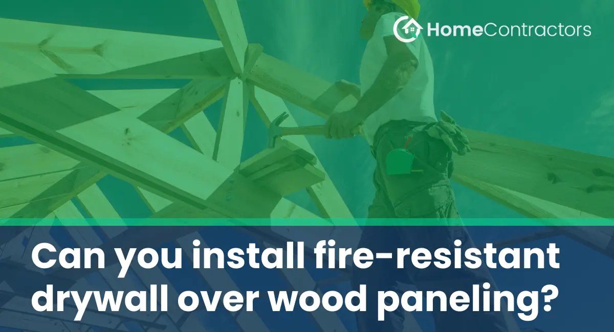 Can you install fireresistant drywall over wood paneling