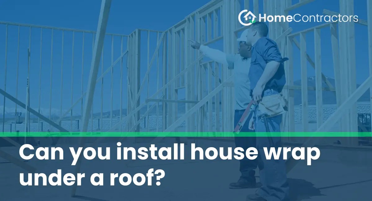 Can you install house wrap under a roof?
