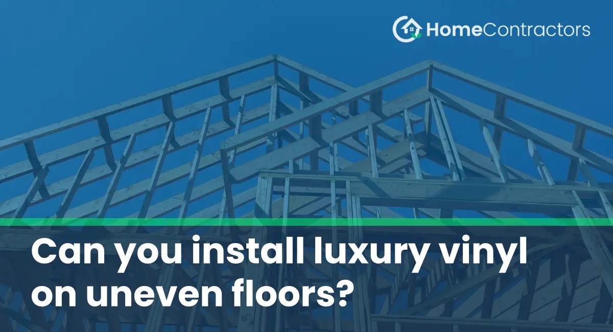 Can you install luxury vinyl on uneven floors?