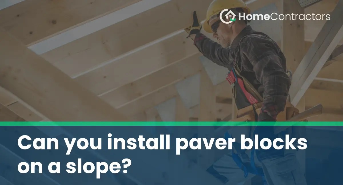 Can you install paver blocks on a slope?