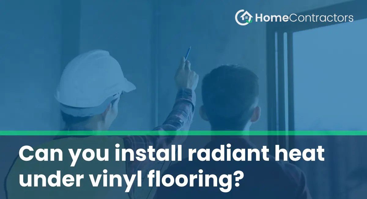 Can you install radiant heat under vinyl flooring?