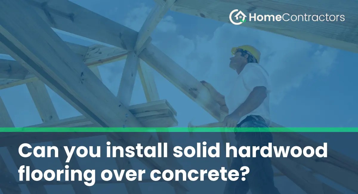 Can you install solid hardwood flooring over concrete
