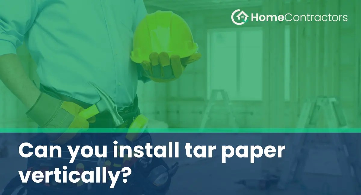 Can you install tar paper vertically?
