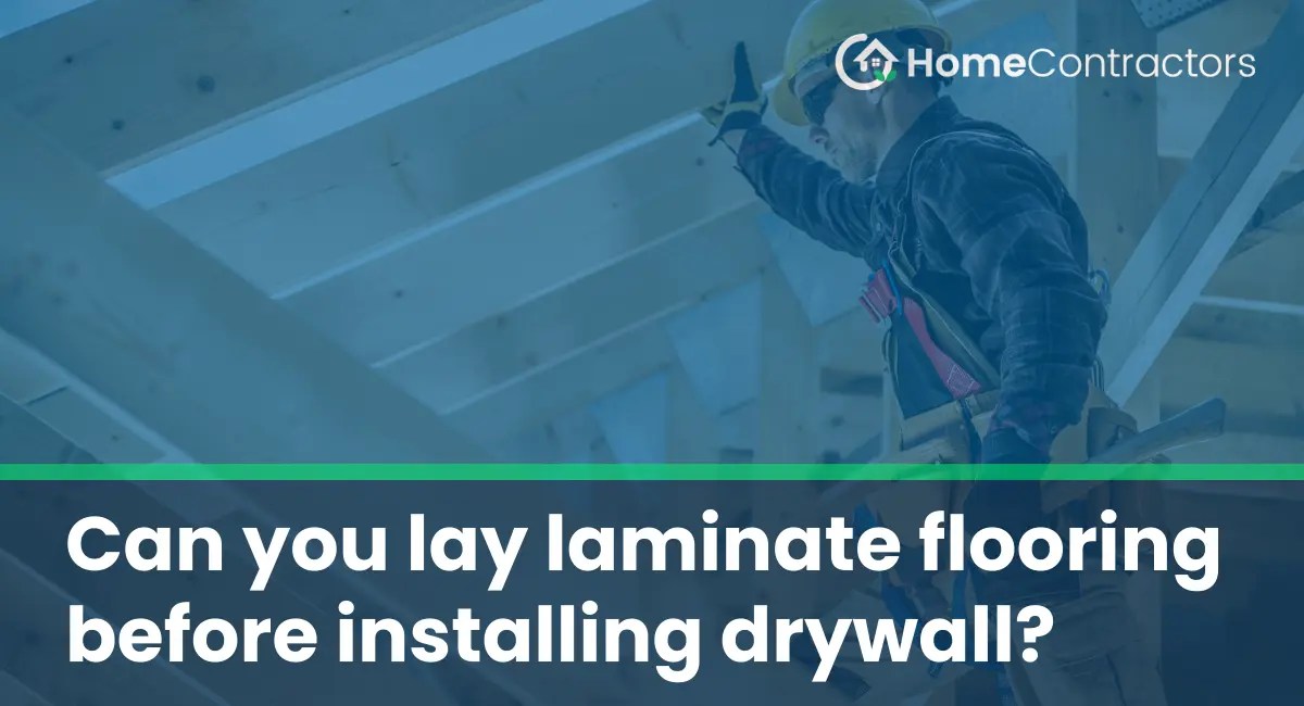 Can you lay laminate flooring before installing drywall