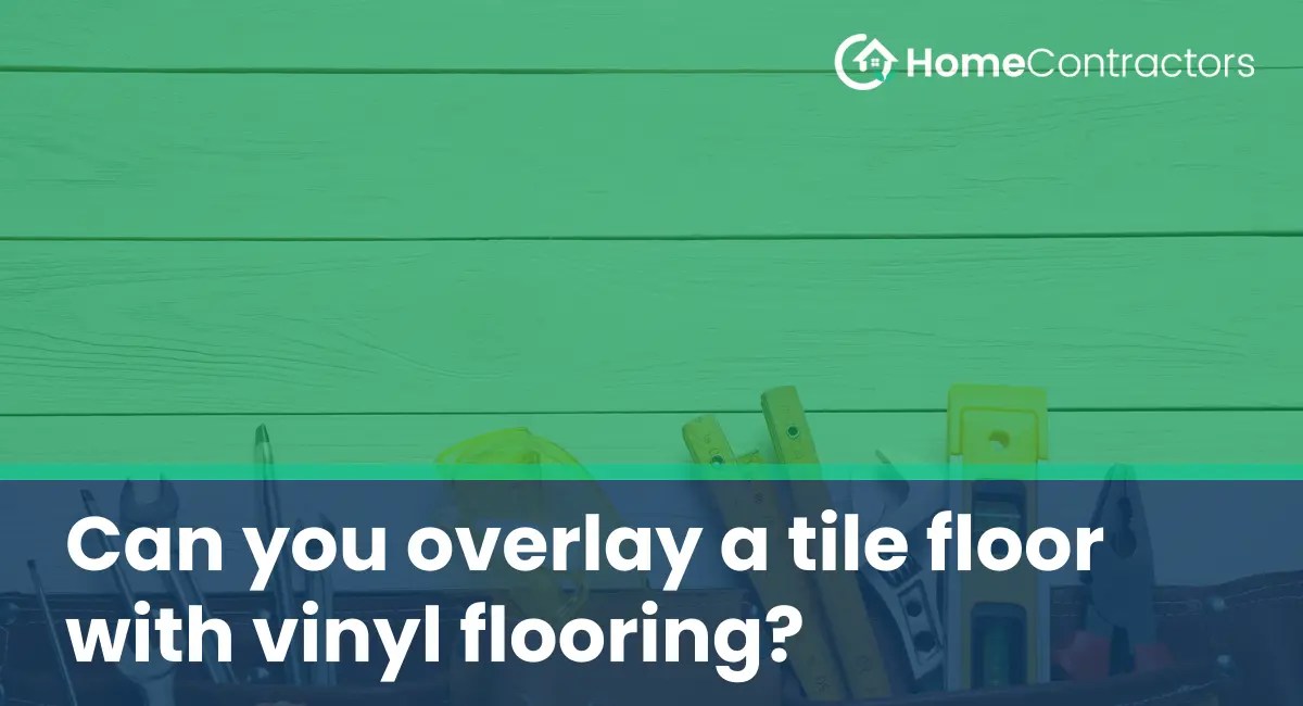 Can you overlay a tile floor with vinyl flooring?