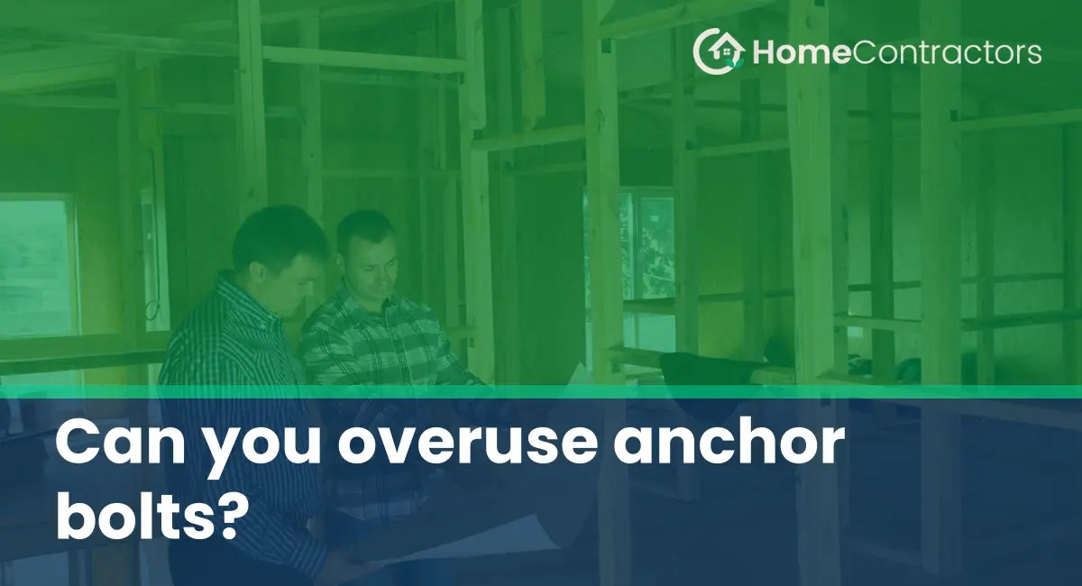 Can you overuse anchor bolts?