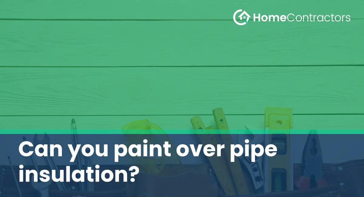 Can you paint over pipe insulation?
