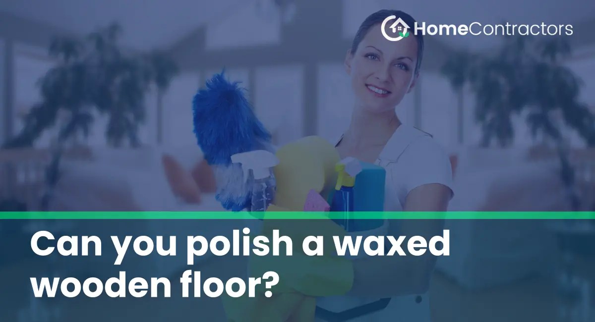 Can you polish a waxed wooden floor?