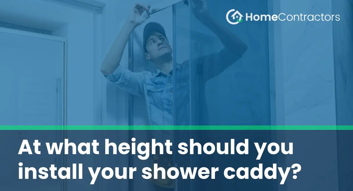 At what height should you install your shower caddy?