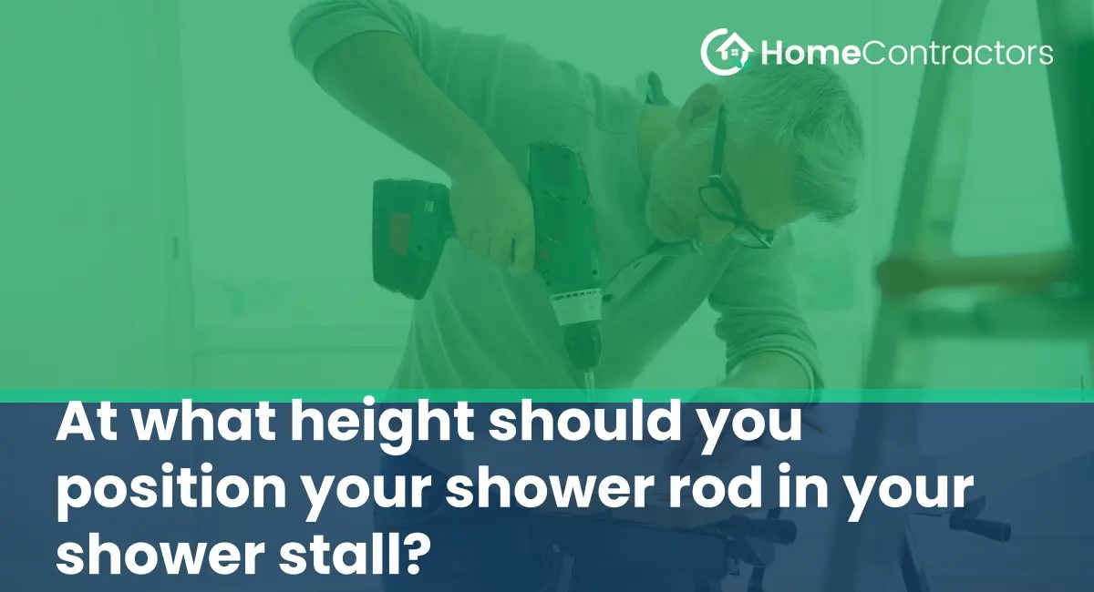 At what height should you position your shower rod in your shower stall?