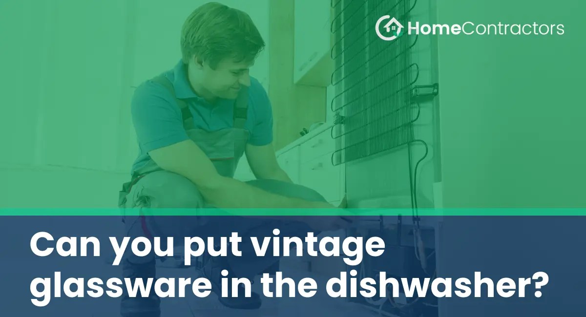 Can you put vintage glassware in the dishwasher?