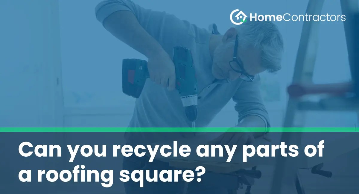 Can you recycle any parts of a roofing square?