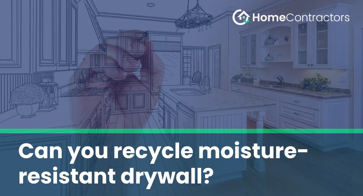 Can you recycle moistureresistant drywall?