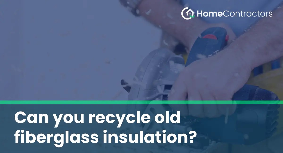 Can you recycle old fiberglass insulation?