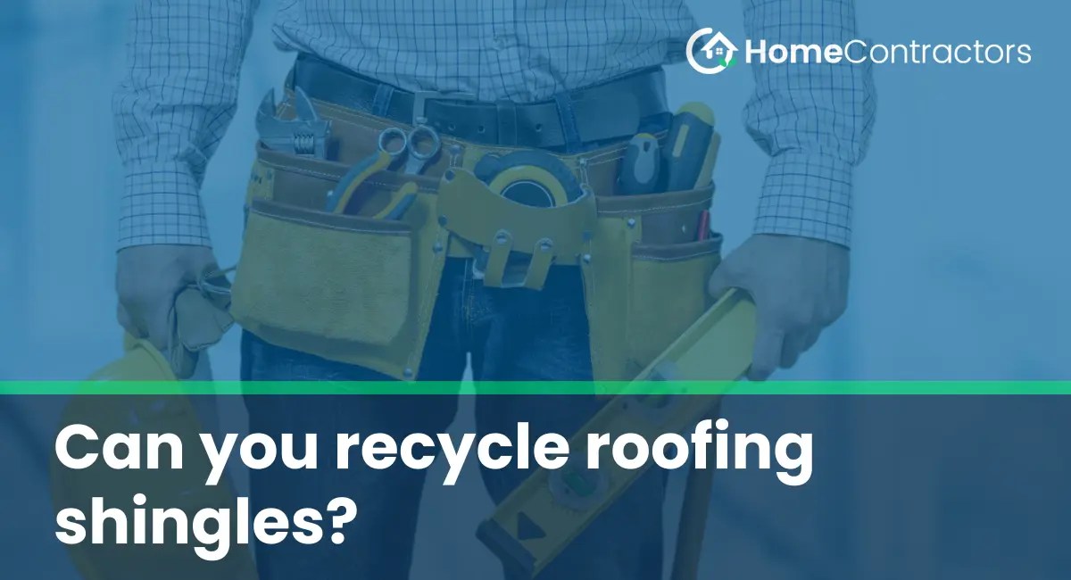 Can you recycle roofing shingles?