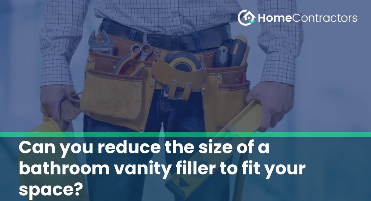 Can you reduce the size of a bathroom vanity filler to fit your space
