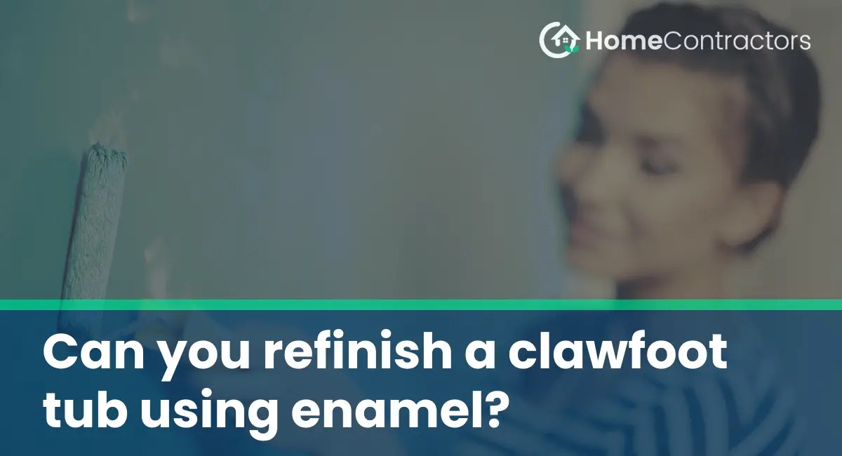 Can you refinish a clawfoot tub using enamel?