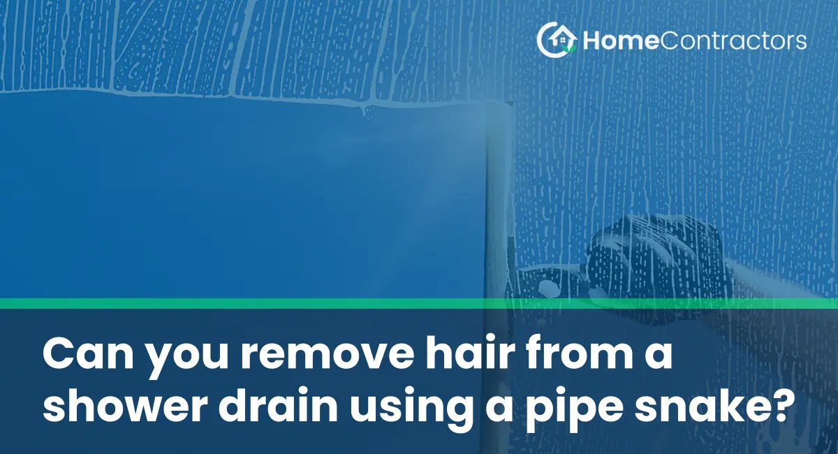 Can you remove hair from a shower drain using a pipe snake