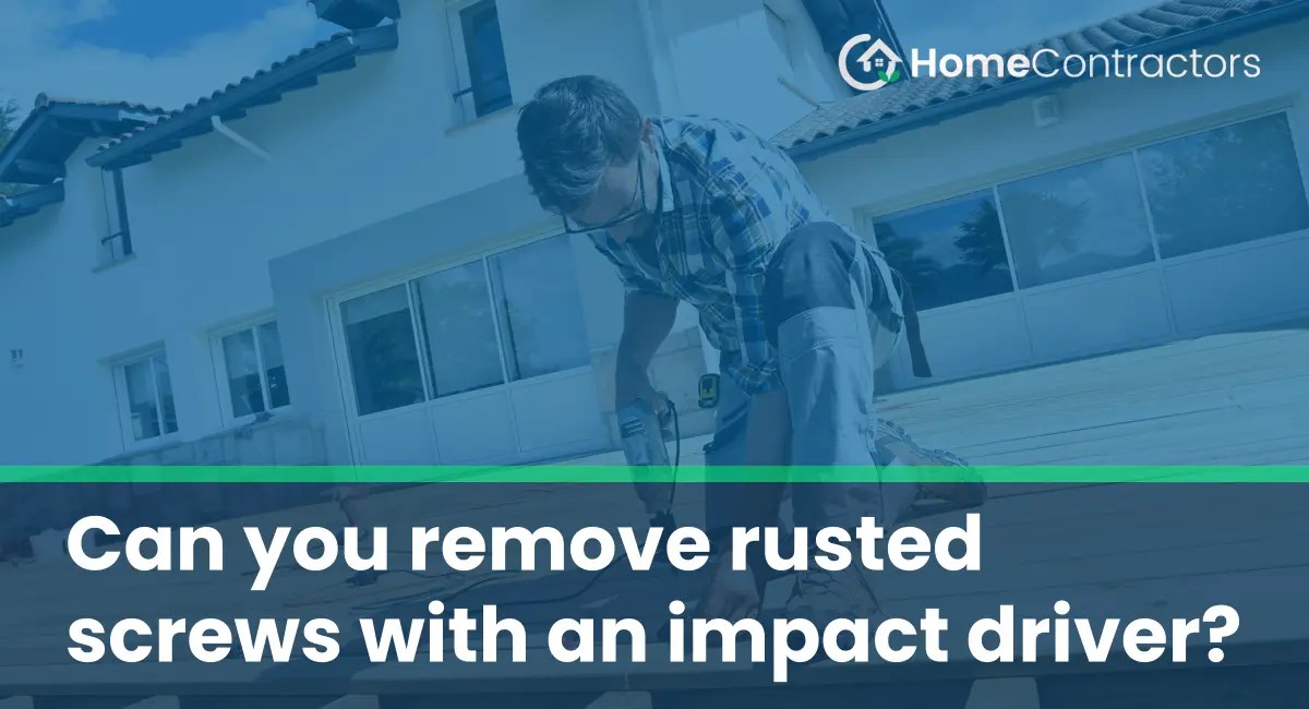 Can you remove rusted screws with an impact driver?
