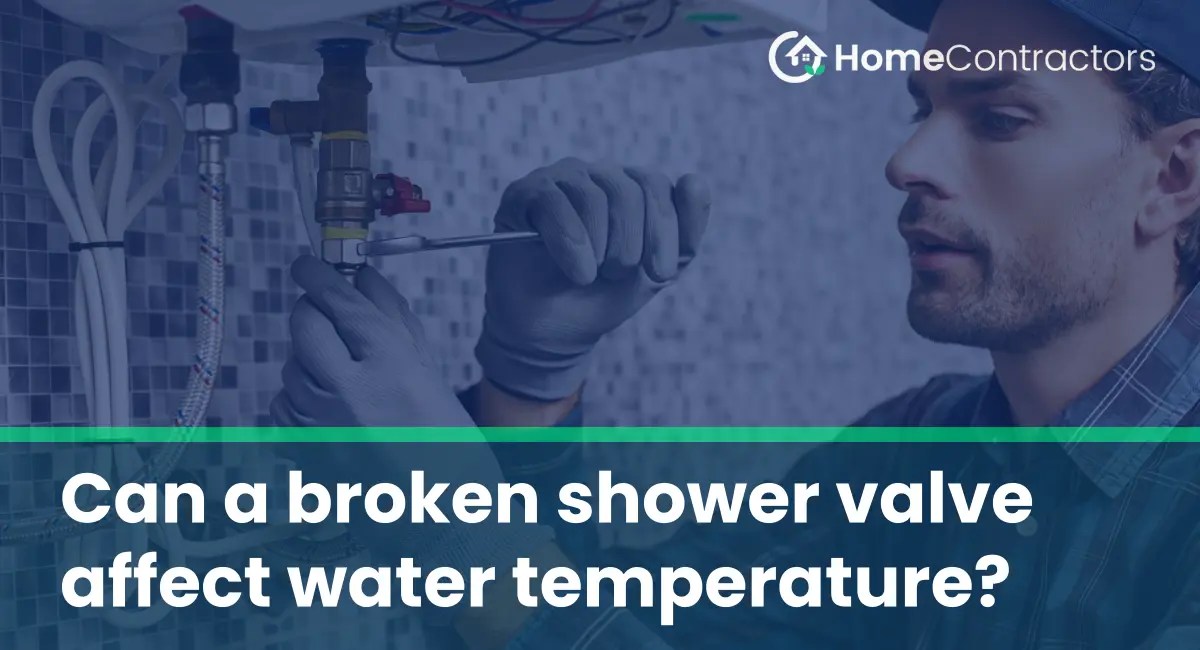 Can a broken shower valve affect water temperature?