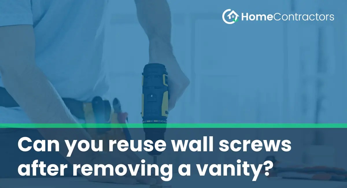 Can you reuse wall screws after removing a vanity?