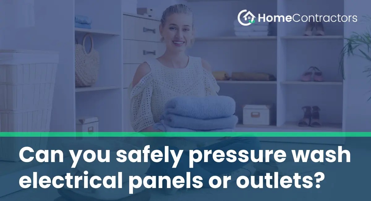 Can you safely pressure wash electrical panels or outlets