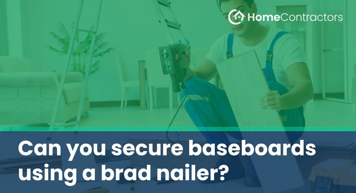 Can you secure baseboards using a brad nailer?