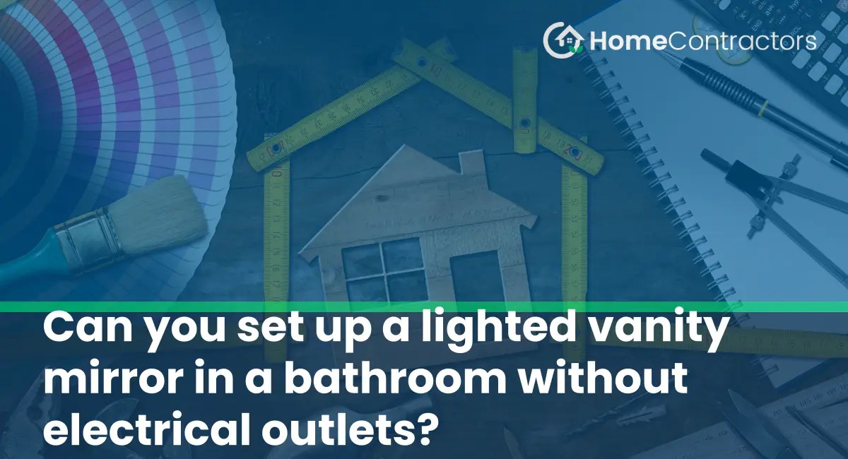 Can you set up a lighted vanity mirror in a bathroom without electrical outlets