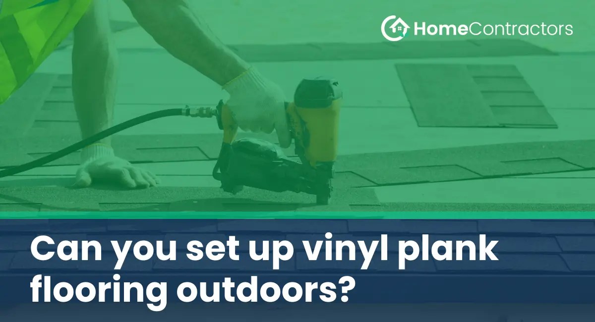 Can you set up vinyl plank flooring outdoors?