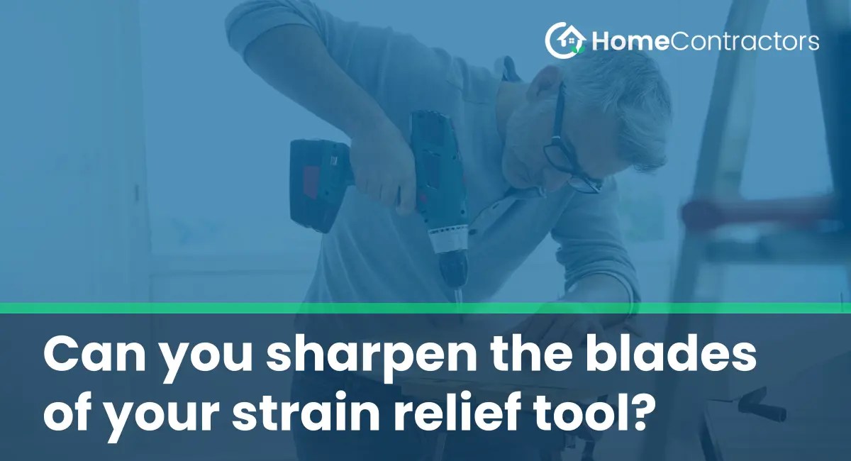 Can you sharpen the blades of your strain relief tool