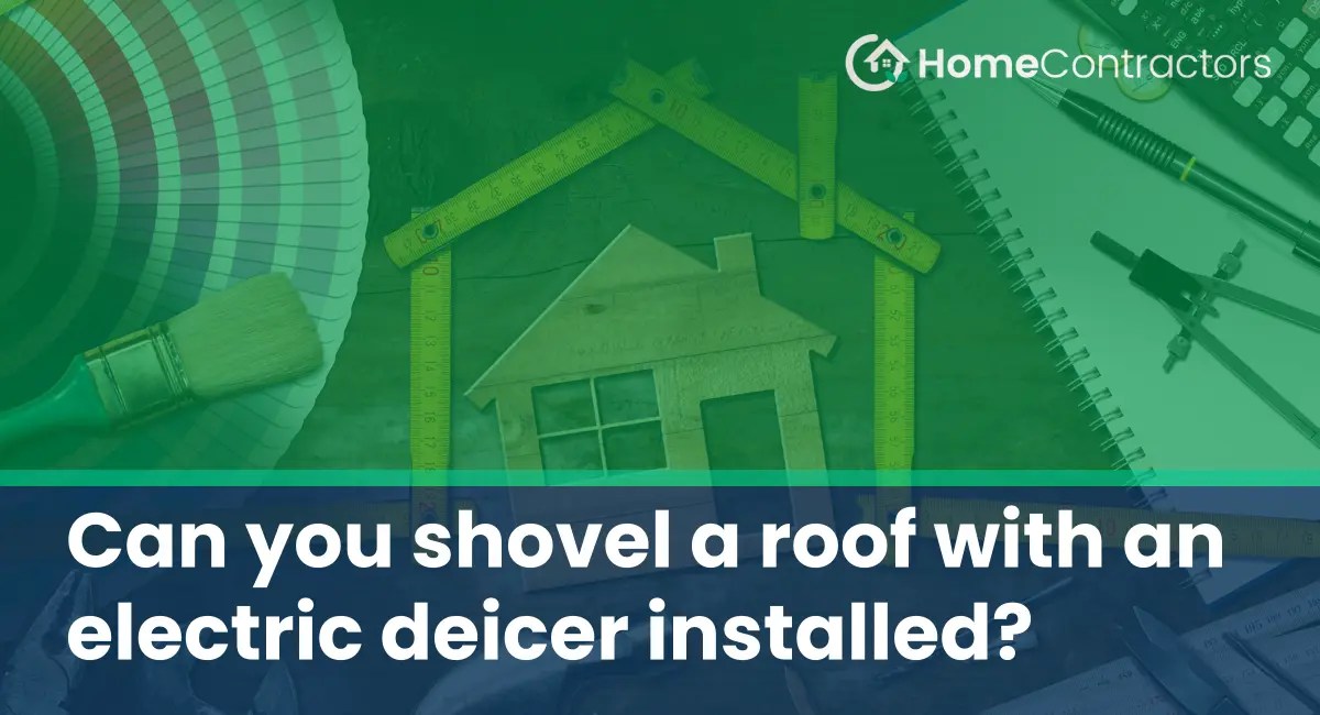 Can you shovel a roof with an electric deicer installed