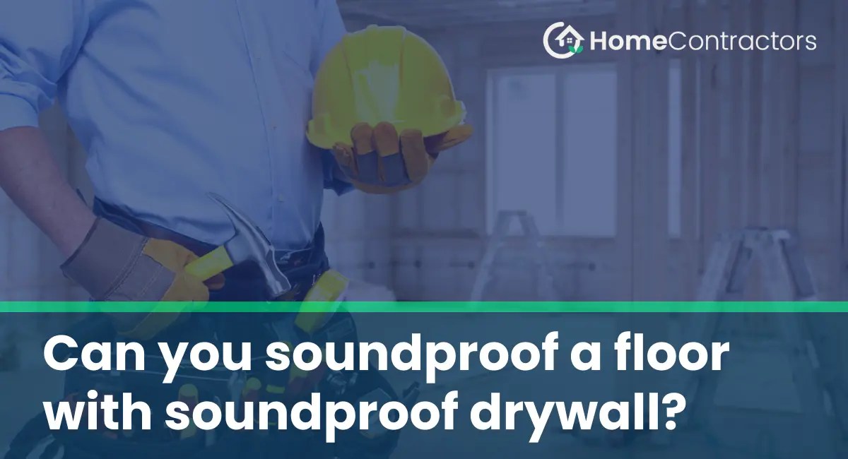 Can you soundproof a floor with soundproof drywall?