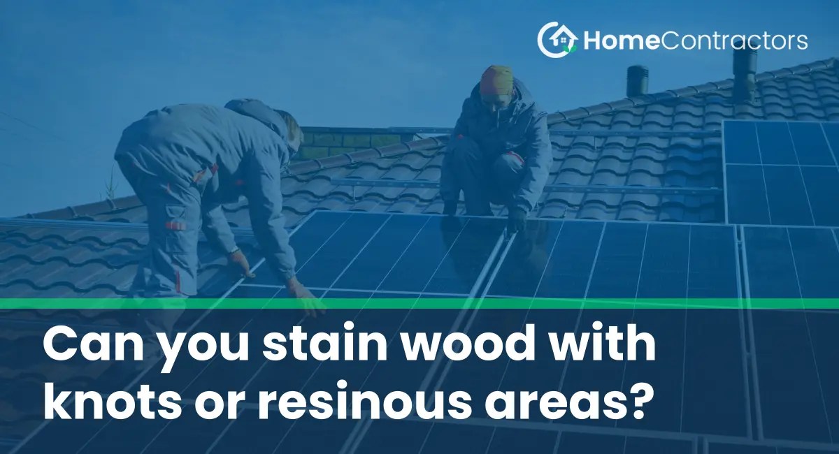 Can you stain wood with knots or resinous areas?