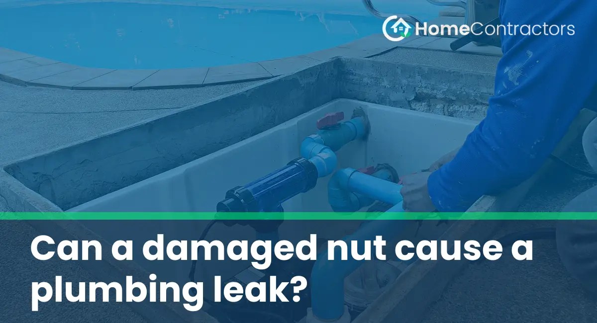 Can a damaged nut cause a plumbing leak? - HomeContractors.com