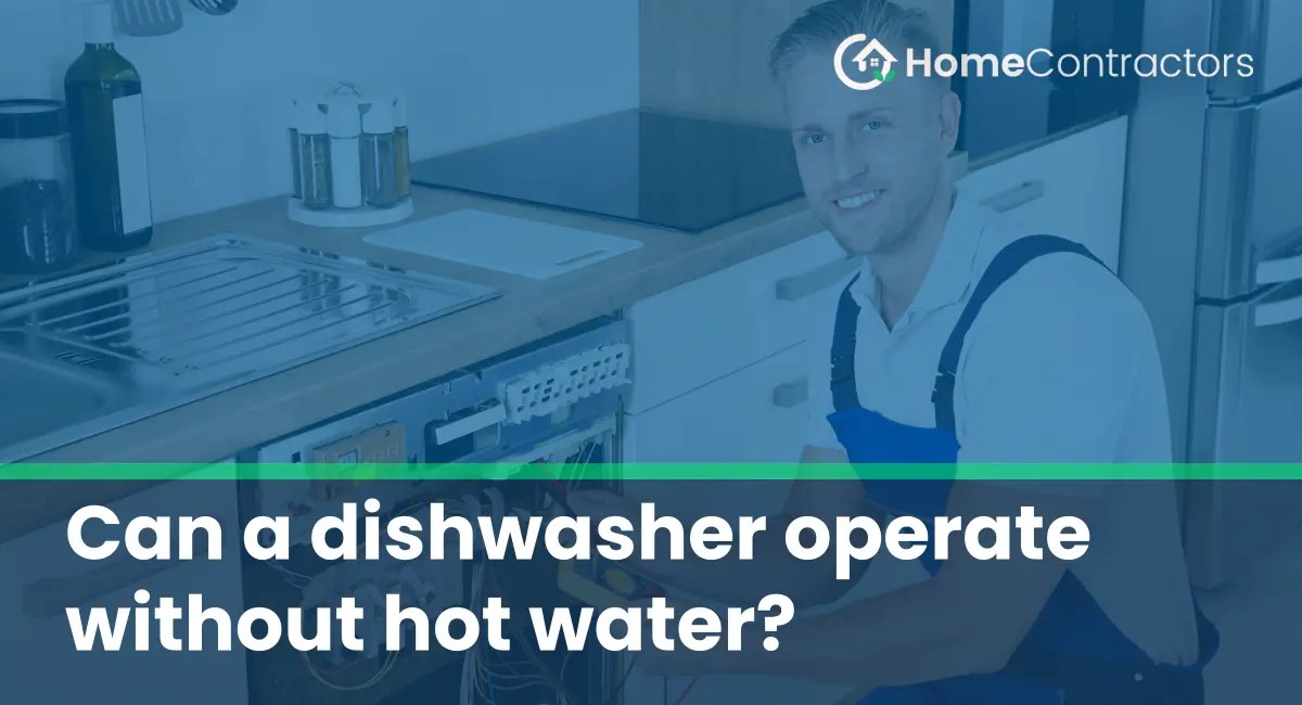 Can a dishwasher operate without hot water?