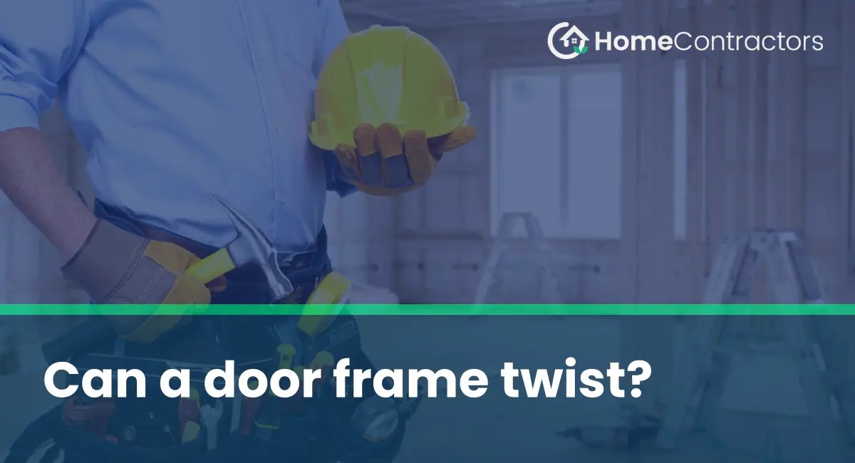 Can a door frame twist?