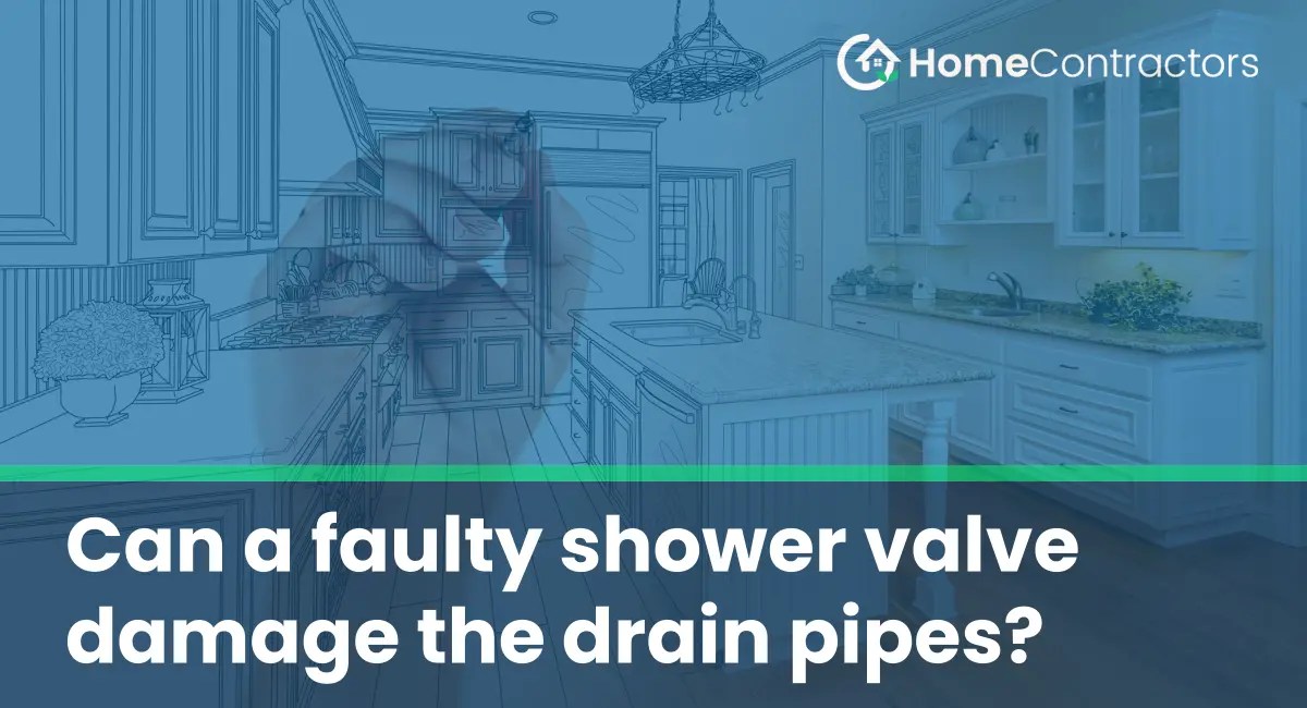 Can a faulty shower valve damage the drain pipes?