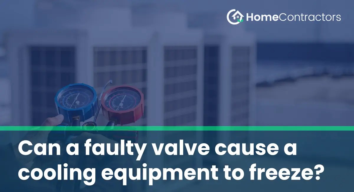 Can a faulty valve cause a cooling equipment to freeze