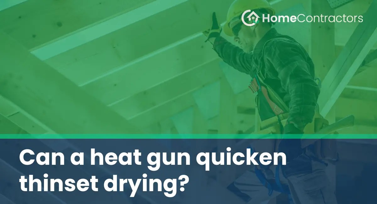 Can a heat gun quicken thinset drying?