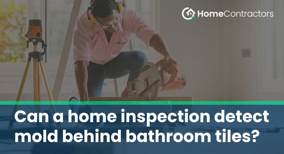 Can a home inspection detect mold behind bathroom tiles?