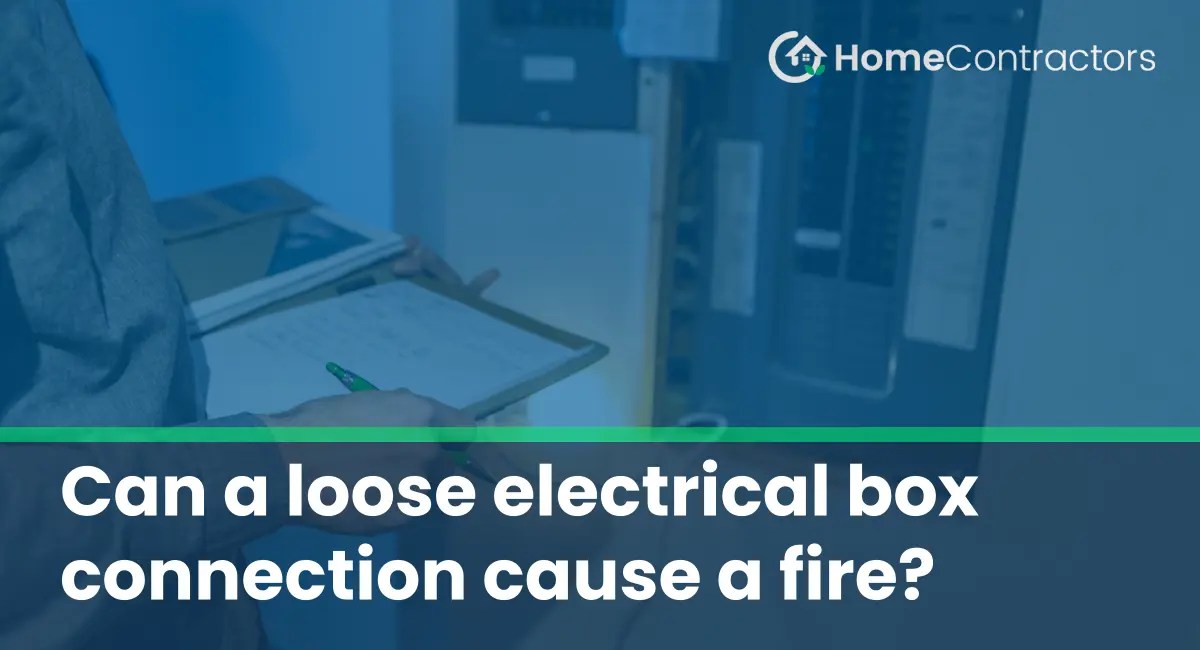 Can a loose electrical box connection cause a fire?