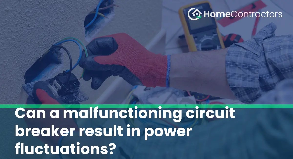 Can a malfunctioning circuit breaker result in power fluctuations?