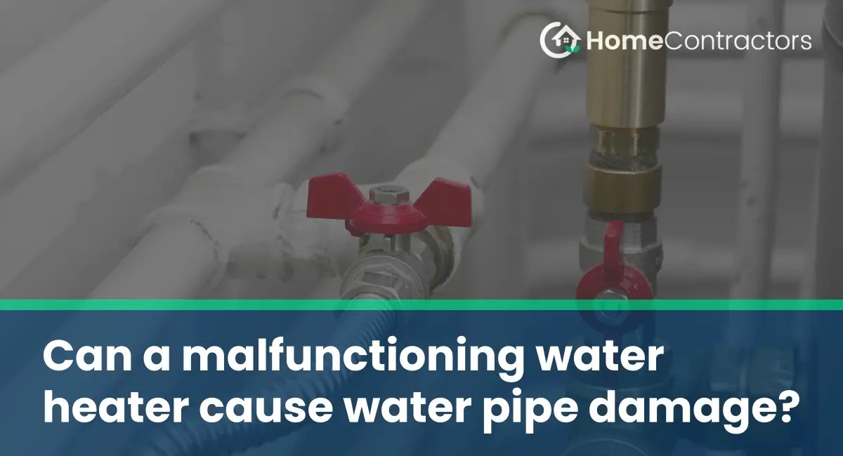 Can a malfunctioning water heater cause water pipe damage