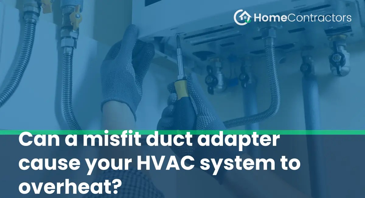 Can a misfit duct adapter cause your HVAC system to overheat
