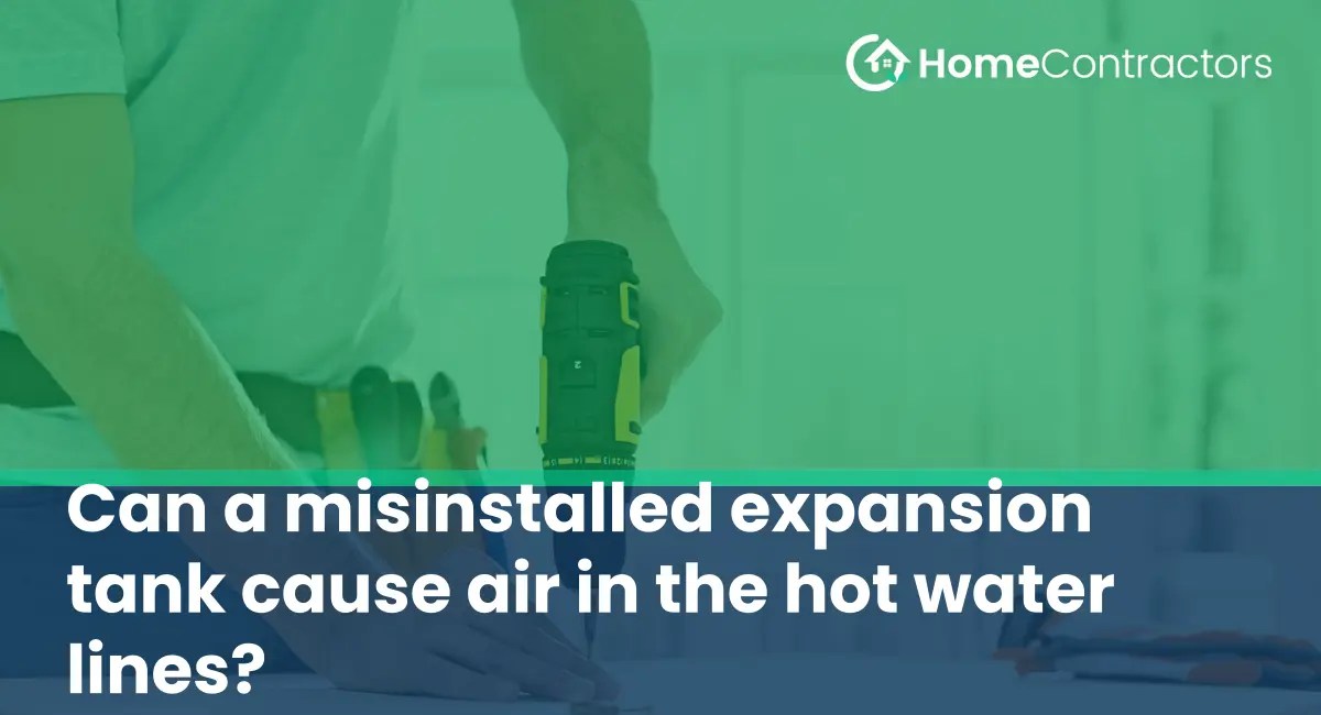Can a misinstalled expansion tank cause air in the hot water lines
