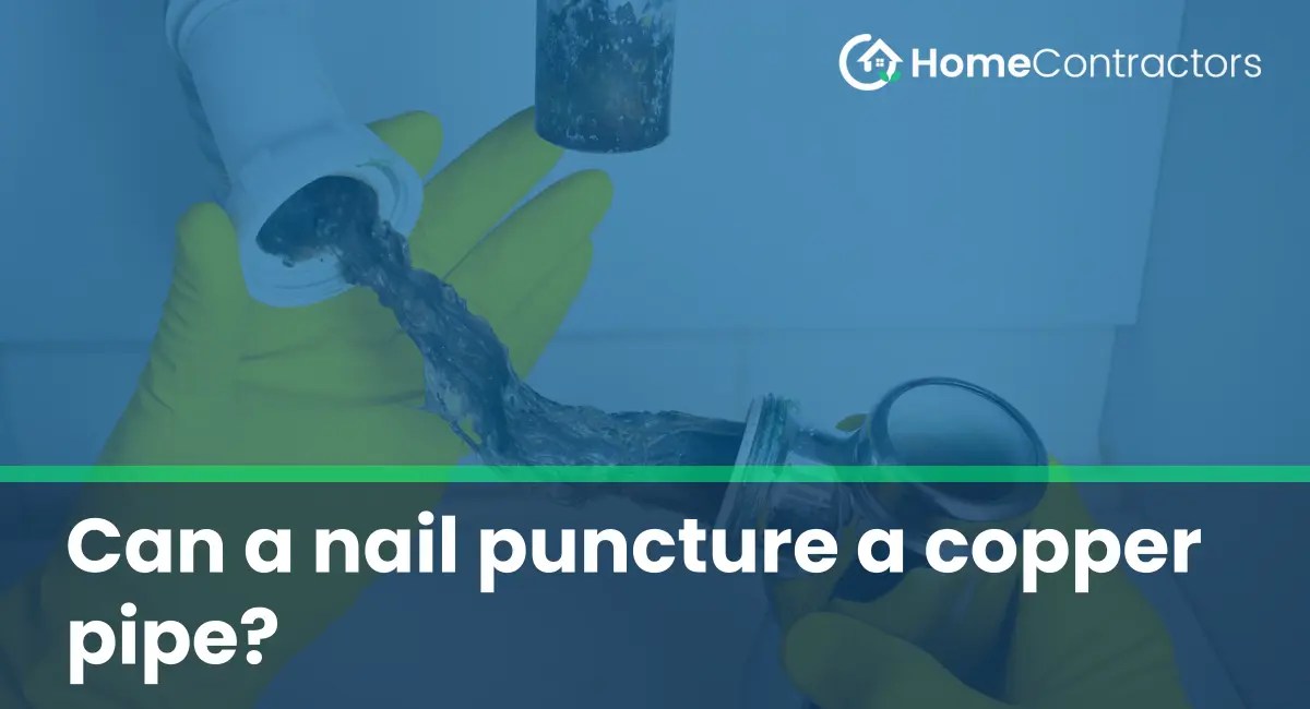 Can a nail puncture a copper pipe?