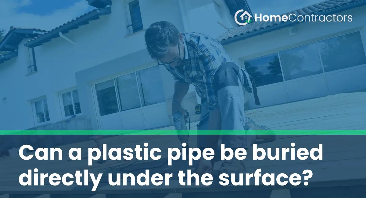 Can a plastic pipe be buried directly under the surface?